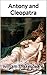 Antony and Cleopatra by William Shakespeare Antony and Cleopatra by William Shakespeare