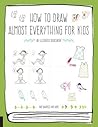 How to Draw Almost Everything for Kids by Naoko Sakamoto How to Draw Almost Everything for Kids by Naoko Sakamoto