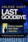Last Goodbye by Arlene Hunt