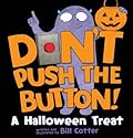 Don&#x27;t Push the Button! A Halloween Treat: A Spooky Fun Interactive Book For Kids 