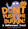 Don't Push the Button! A Halloween Treat: A Spooky Fun Interactive Book For Kids Don't Push the Button! A Halloween Treat: A Spooky Fun Interactive Book For Kids