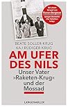 Am Ufer des Nils: Unser Vater Raketen-Krug und der Mossad (German Edition) Am Ufer des Nils: Unser Vater Raketen-Krug und der Mossad (German Edition)