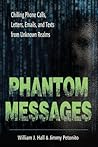 Phantom Messages: Chilling Phone Calls, Letters, Emails, and Texts from Unknown Realms