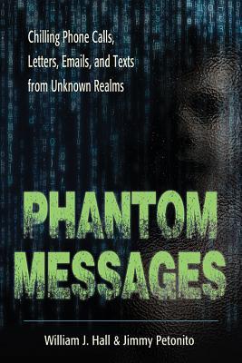Phantom Messages: Chilling Phone Calls, Letters, Emails, and Texts from Unknown Realms