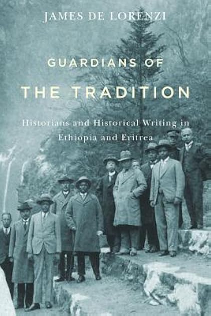 Guardians of the Tradition: Historians and Historical Writing in Ethiopia and Eritrea (Rochester Studies in African History and the Diaspora, 66)