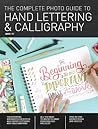 Complete Photo Guide to Hand Lettering and Calligraphy by Abbey Sy