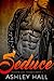 Seduce: A Dark Bad Boy Romance (Hidden Lust Trilogy Book 3)