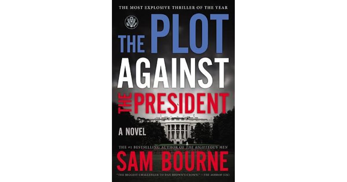 The Plot Against the President by Sam Bourne