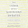 The Curse of the Boyfriend Sweater by Alanna Okun