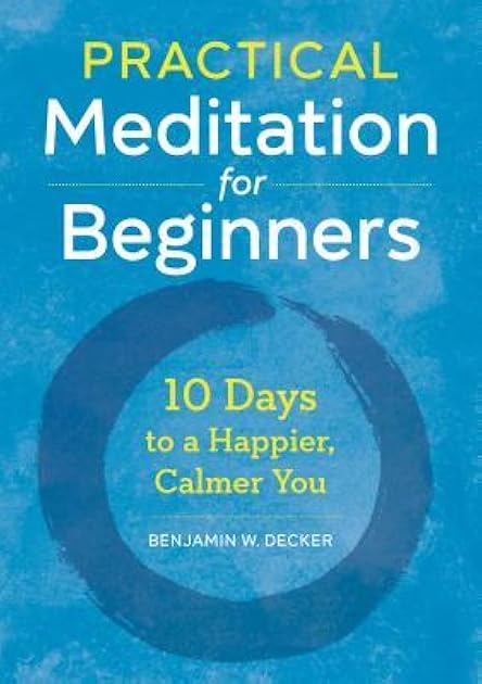 Practical Meditation for Beginners: 10 Days to a Happier, Calmer You