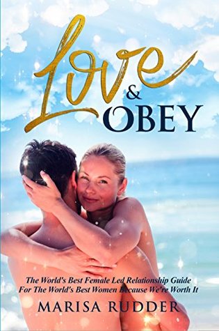Love & Obey: The World's Best Female Led Relationship Guide (Kindle Edition)