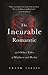 The Incurable Romantic: And Other Tales of Madness and Desire