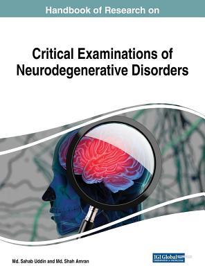 Handbook of Research on Critical Examinations of Neurodegenerative Disorders (Advances in Medical Diagnosis, Treatment, and Care)