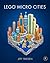 LEGO Micro Cities: Build Your Own Mini Metropolis!