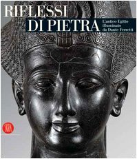 Riflessi di pietra. L'antico Egitto illuminato da Dante Ferretti. Catalogo della mostra (Torino, 3 febbraio-30 giugno 2006)