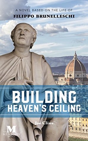 Building Heaven's Ceiling: A Novel Based on the Life of Filippo Brunelleschi