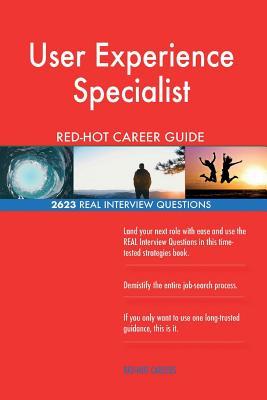 User Experience Specialist RED-HOT Career Guide; 2623 REAL Interview Questions