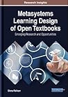 Metasystems Learning Design of Open Textbooks: Emerging Research and Opportunities (Advances in Educational Technologies and Instructional Design)