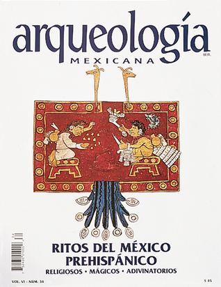 Ritos del México prehispánico (Arqueología Mexicana, noviembre-diciembre 1998, Volumen VI, n. 34)