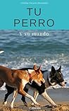Tu Perro: y Su Mundo