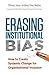 Erasing Institutional Bias:...