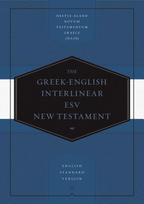 Greek-English Interlinear ESV New Testament: Nestle-Aland Novum Testamentum Graece (NA28) and English Standard Version (ESV)