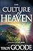 The Culture of Heaven: Infusing Your World with the Reality of the Supernatural