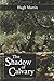 The Shadow of Calvary: Gethsemane, The Arrest, The Trial