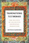 Transnational Testimonios: The Politics of Collective Knowledge Production (Decolonizing Feminisms) Transnational Testimonios: The Politics of Collective Knowledge Production (Decolonizing Feminisms)