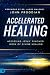 Accelerated Healing: Accessing Jesus' Finished Work of Divine Healing