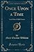 Once Upon a Time: And Other Child-Verses (Classic Reprint)