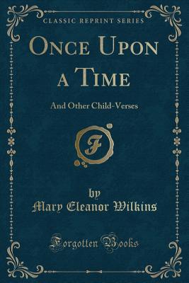 Once Upon a Time: And Other Child-Verses (Classic Reprint)