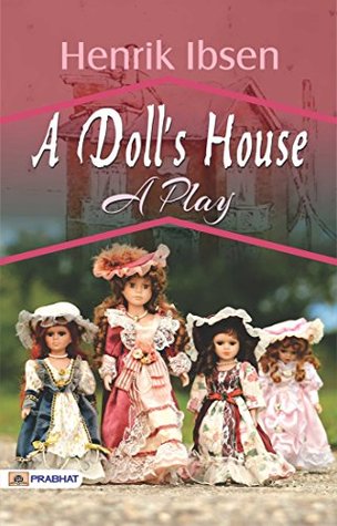 A Doll's House: A Play of Independence and Identity by Henrik Ibsen