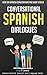 Conversational Spanish Dialogues: Over 100 Spanish Conversations and Short Stories (Conversational Spanish Dual Language Books nº 1) (Spanish Edition)