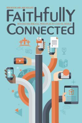 Faithfully Connected: Integrating Biblical Principles in a Digital World (Paperback)