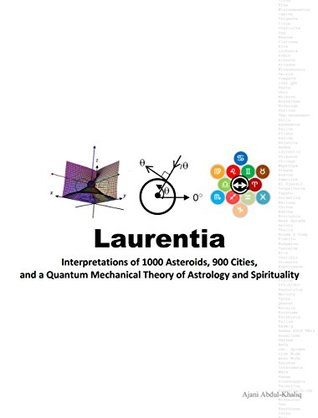 Laurentia (Full Spectrum Astrology Series Book 4): Interpretations of 1000 Asteroids, 900 Cities, and a Quantum Mechanical Theory of Astrology and Spirituality