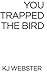 You Trapped the Bird
