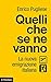 Quelli che se ne vanno: La nuova emigrazione italiana