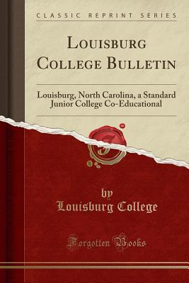 Louisburg College Bulletin: Louisburg, North Carolina, a Standard Junior College Co-Educational (Classic Reprint)