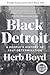 Black Detroit: A People's History of Self-Determination – A Michigan Notable Book on African American Economics, Culture, and Politics