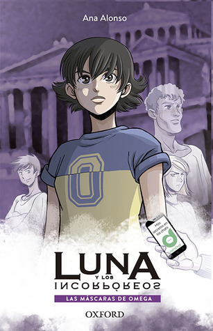 Las máscaras de omega (Luna y los incorpóreos #1)