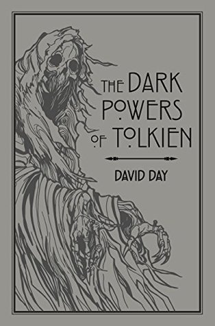 The Dark Powers of Tolkien: An illustrated Exploration of Tolkien's Portrayal of Evil, and the Sources that Inspired his Work from Myth, Literature and History (Kindle Edition)