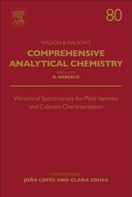 Vibrational Spectroscopy for Plant Varieties and Cultivars Characterization (Volume 80) (Comprehensive Analytical Chemistry, Volume 80)