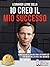 Io Creo Il Mio Successo: Co...