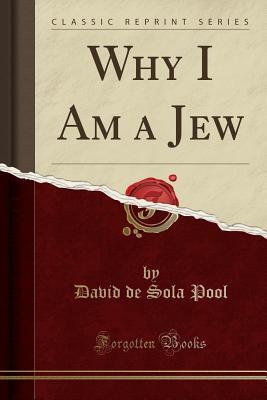 Why I Am a Jew (Classic Reprint)