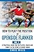 How to Play the Position of Openside Flanker (No.7): A practical guide for the player, coach and family in the sport of rugby union (Develop a Player)