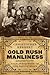 Gold Rush Manliness by Christopher Herbert