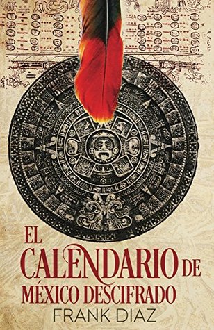 El Calendario de México Descifrado: La Cuenta Nahuatl (Meta Universo) (Spanish Edition)