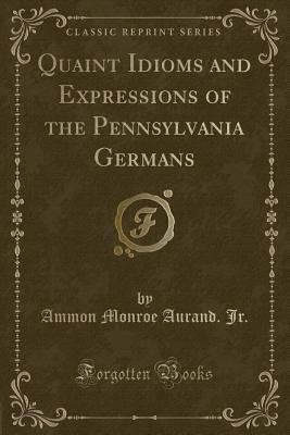Quaint Idioms and Expressions of the Pennsylvania Germans