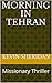 Morning in Tehran: Missiona...